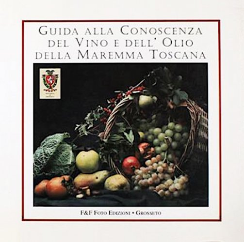 Guida alla conoscenza del vino e dell'olio della maremma toscana