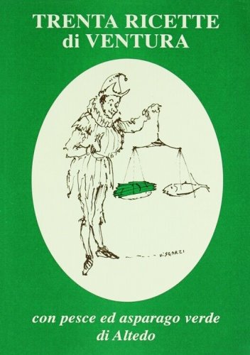 Trenta ricette di ventura con pesce ed asparago verde di Altedo