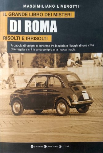 Grande libro dei misteri di Roma risolti e irrisolti