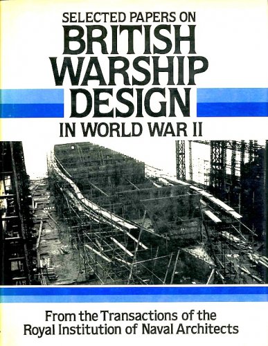 Selected papers on British Warship design in World War II