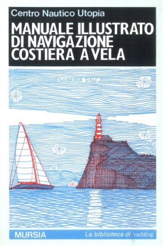 Manuale illustrato di navigazione costiera a vela