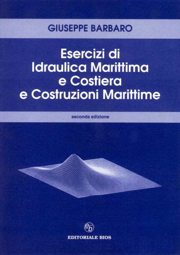 Esercizi di idraulica marittima e costiera e costruzioni marittime