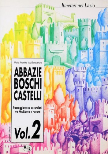 Abbazie, boschi, castelli nel Lazio vol.2