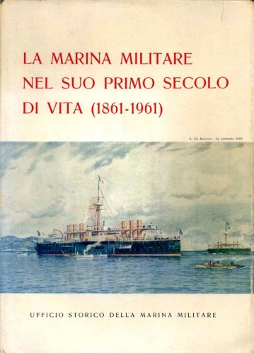 Marina Militare nel suo primo secolo di vita 1861-1961