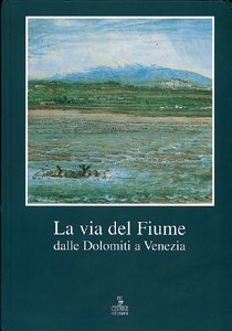 Via del fiume dalle Dolomiti a Venezia