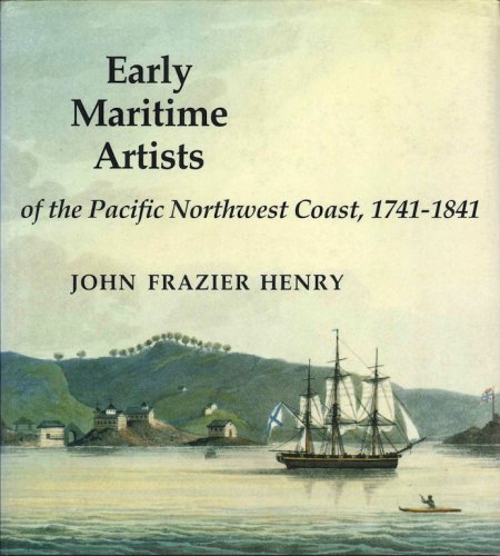 Early maritime artists of the Pacific Northwest coast 1741-1841