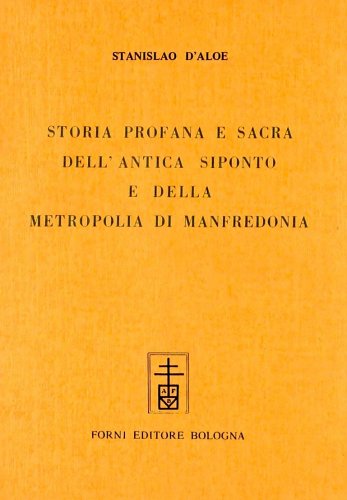 Storia profana e sacra dell'antica Siponto e della metropolia di Manfredonia