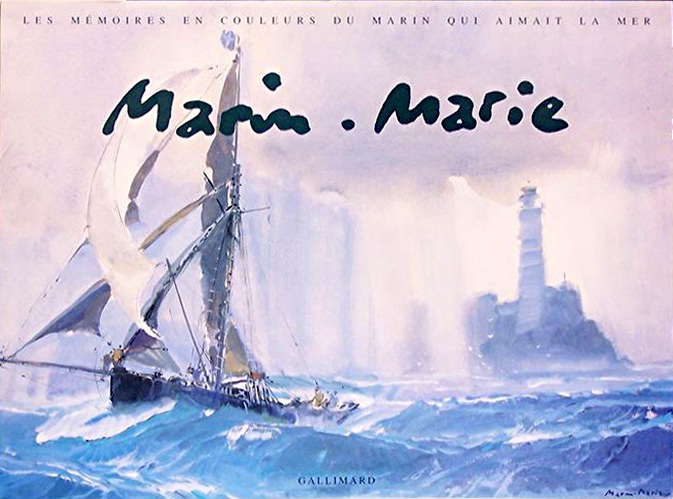Marin Marie mémoires en coleurs du marin qui aimat la mer