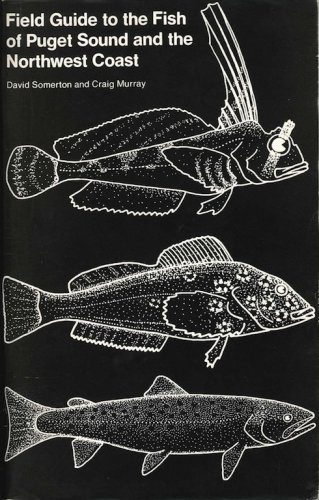 Field guide to the fishes of Puget Sound and the North-West Coast