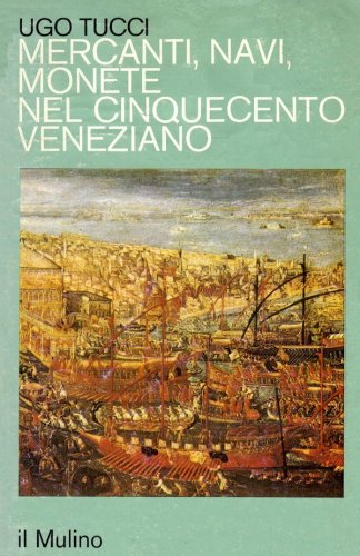 Mercanti, navi, monete nel cinquecento veneziano