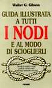 Guida illustrata a tutti i nodi e al modo di scioglierli