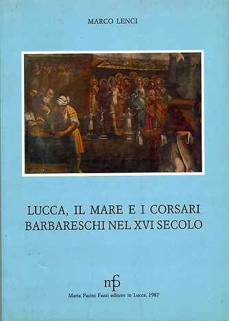 Lucca, il mare e i corsari barbareschi nel XVI secolo
