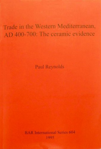 Trade in the Western Mediterranean AD 400-700 the ceramic evidence