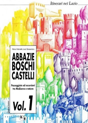 Abbazie, boschi, castelli nel Lazio vol.1