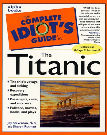 Complete idiot's guide to the Titanic