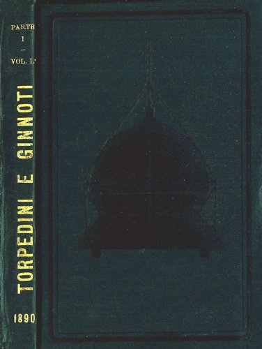 Torpedini e ginnoti - istruzioni pei torpedinieri vol.I pt.1ª