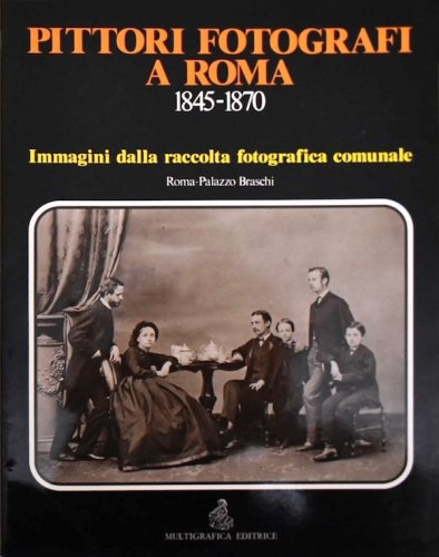 Pittori fotografi a Roma 1845-1870