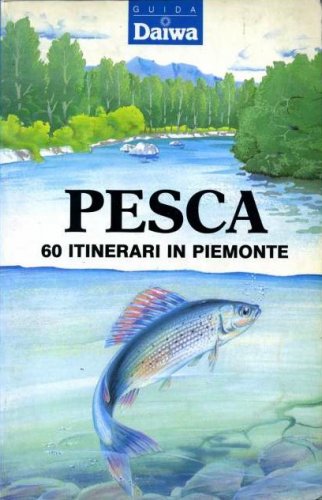 Pesca 60 itinerari in Piemonte