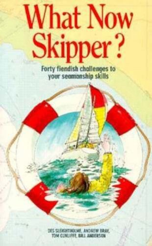 What now skipper? Forty fiendish challenges to your seamanship skills