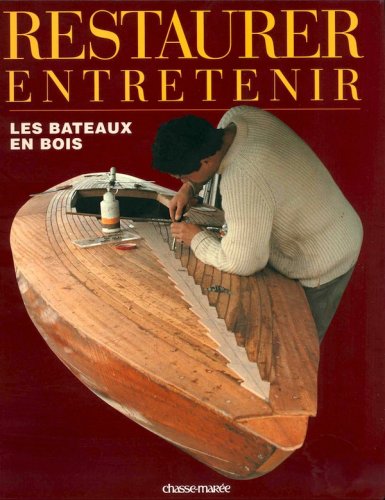 Restaurer entretenir les bateaux en bois