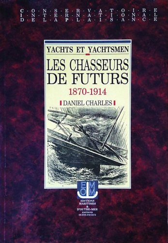 Yachts et yachtsman les chasseurs de futurs 1870-1914