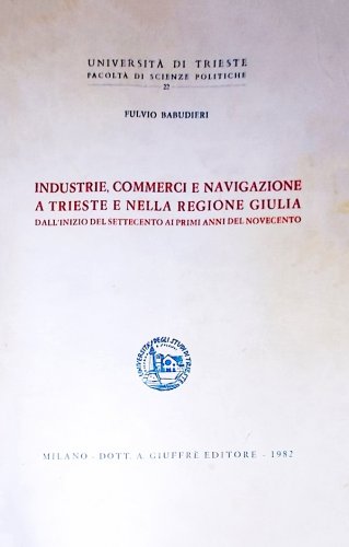 Industrie, commerci e navigazione a Trieste e nella regione Giulia