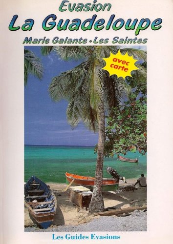 Evasion La Guadaloupe - La Desirade, Marie Galante, Les Saintes