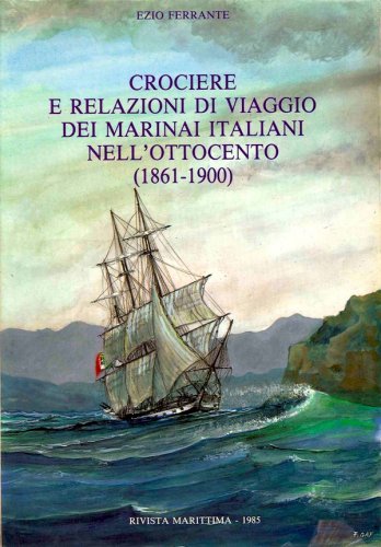 Crociere e relazioni di viaggio dei marinai italiani nell'ottocento 1861-1900