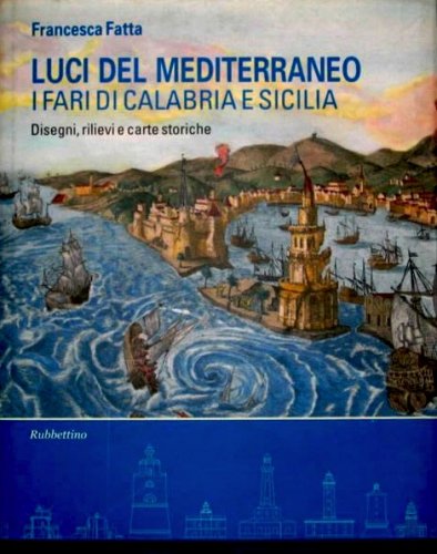 Luci del Mediterraneo, i fari di Calabria e di Sicilia