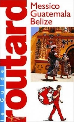 Messico Guatemala e Belize - le guide Routard