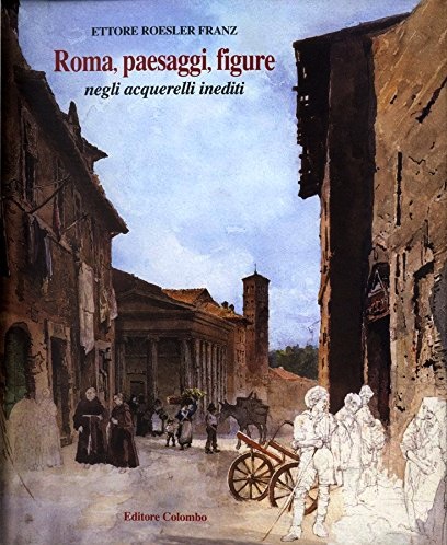 Roma, paesaggi, figure negli acquerelli inediti
