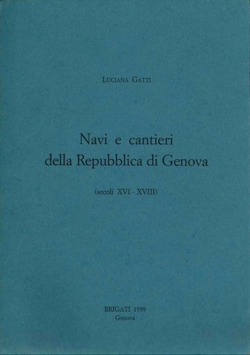 Navi e cantieri della repubblica di Genova secoli XVI-XVIII