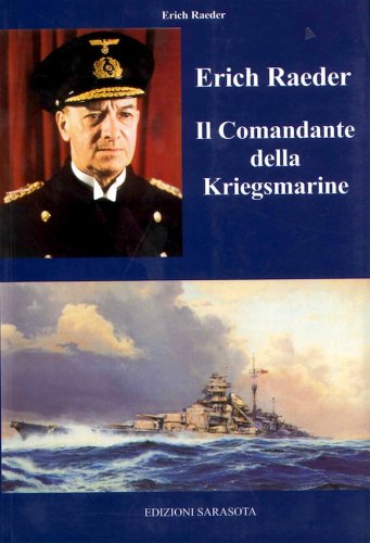 Erich Raeder il comandante della Kriegsmarine