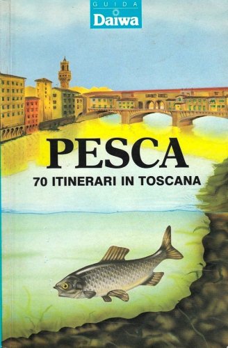 Pesca 70 itinerari in Toscana