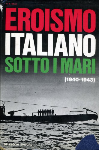 Eroismo italiano sotto i mari 1940-1943