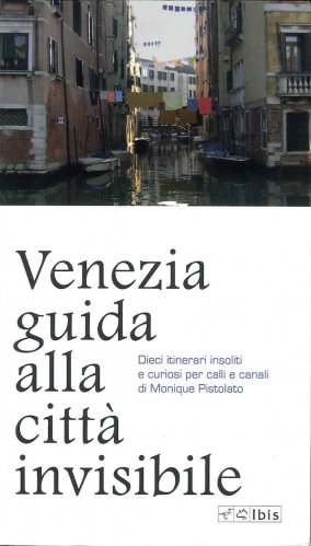 Venezia guida alla città invisibile