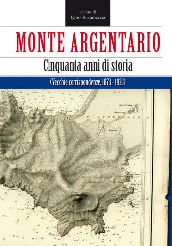 Monte Argentario. cinquant'anni di storia