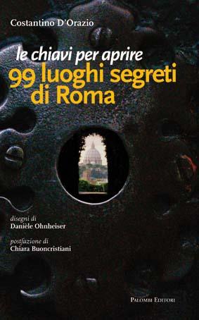 Chiavi per aprire 99 luoghi segreti di Roma