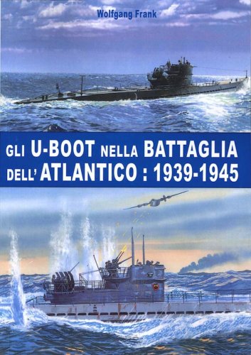 U-Boot nella battaglia dell Atlantico: 1939-1945