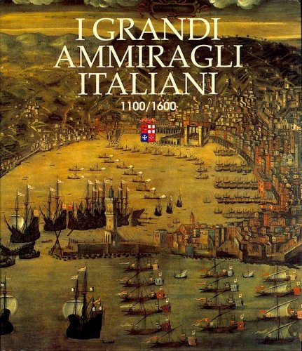 Grandi ammiragli italiani 1100 - 1600