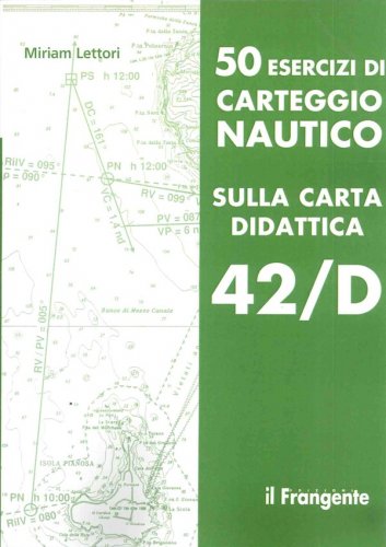 50 esercizi di carteggio nautico sulla carta didattica 42/D