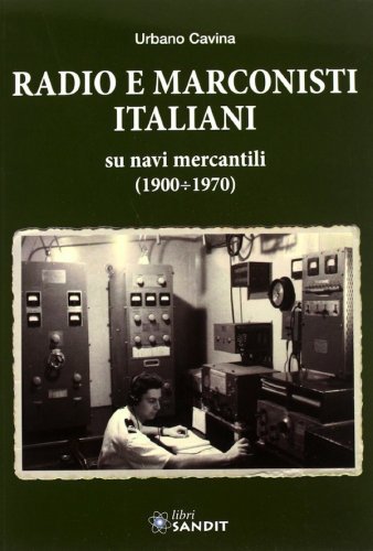 Radio e marconisti italiani su navi mercantili 1900-1970