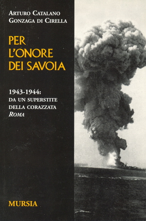 Per l'onore dei Savoia 1943-1944: da un superstite della corazzata Roma