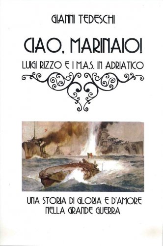 Ciao, marinaio! Luigi Rizzo e i MAS in Adriatico