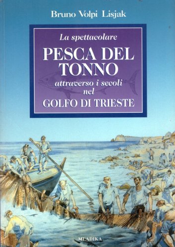 Spettacolare pesca del tonno attraverso i secoli nel Golfo di Trieste