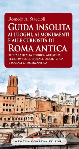 Guida insolita ai luoghi, ai monumenti e alle curiosità di Roma antica