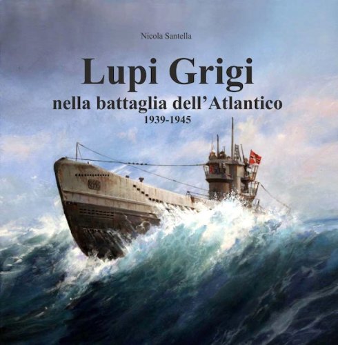 Lupi Grigi nella battaglia dell'Atlantico 1939-1945