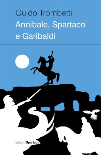 Annibale, Spartaco e Garibaldi