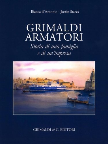 Grimaldi armatori storia di una famiglia e di un'impresa