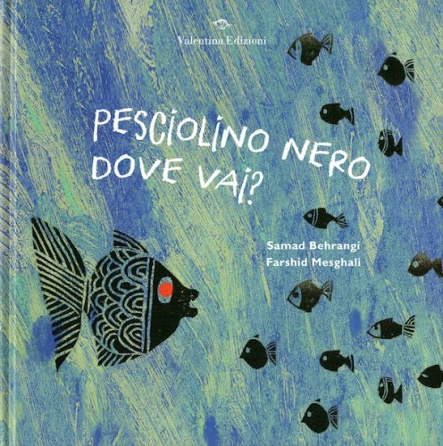Pesciolino Nero dove vai?